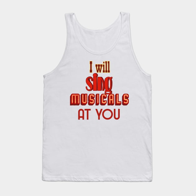 I will sing musicals at you Tank Top by Becky-Marie